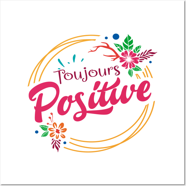 toujours positive Wall Art by ChezALi